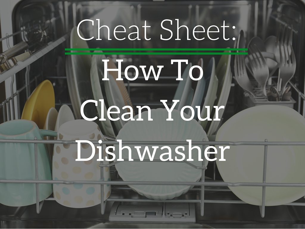 A Cheat Sheet for Cleaning Your Dishwasher