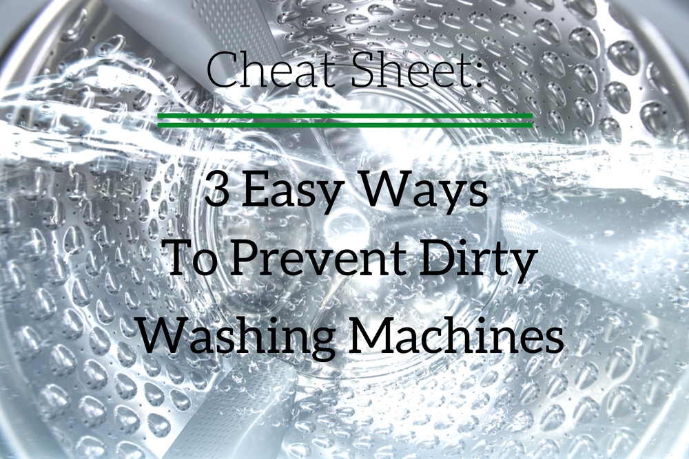 Cheat Sheet: 3 Easy Ways to Prevent Dirty Washing Machines