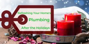 Refreshing your home's plumbing after the holidays